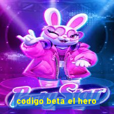 codigo beta el hero